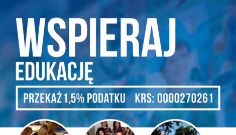 Treść plakatu: WSPIERAJ EDUKACJĘ PRZEKAŻ 1,5% PODATKU KRS: 0000270261 137. Numer KRS PODAJ KRS 0000270261 Podatnicy, którzy wypełnili część J, w poz. 13 przekazanie OPP swojego imienia, nazwiska i adresu ułatwiające kontakt z podatnikiem (telefon, e-mail 139. Cel szczegółowy 1% LO PLESZEW 1570 Wnioskowana kwota Kwota z poz. 138 nie może przekroczyć 1% kwoty z poz. 126, po zaokrągleniu do pełnych dziesiątek groszy w dół WPISZ KWOTĘ 1,5% fundacja studencka FUNDACJA STUDENCKA,,MŁODZI-MŁODYM" Organizacja Pożytku Publicznego (OPP) | KRS 0000270261 | NIP 949-204-42-31 Tel. +48 795-795-747 | biuro@fsmm.pl | www.fsmm.pl | ul. Bór 116, 42-202 Częstochowa MATERIAŁ PROMOCYJNY ZOSTAŁ SFINANSOWANY ZE ŚRODKÓW FINANSOWYCH POCHODZĄCYCH Z 1,5% PODATKU PRZEKAZYWANEGO PRZEZ PODATNIKÓW PODATKU DOCHODOWEGO OD OSÓB FIZYCZNYCH.